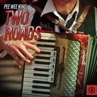 Pee Wee King - Two Roads, Vol. 1